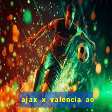 ajax x valencia ao vivo futemax